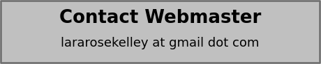 Contact Webmaster: lararosekelley at gmail dot com